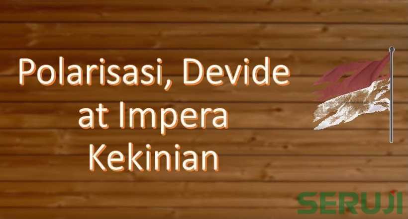 Polarisasi, Devide at Impera Kekinian